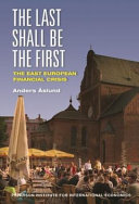 The last shall be the first : the East European financial crisis, 2008-10 / Anders Åslund.