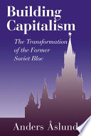 Building capitalism : the transformation of the former Soviet bloc / Anders Åslund.