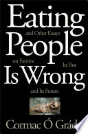 Eating people is wrong, and other essays on famine, its past, and its future / Cormac Ó Gráda.
