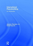 International peacebuilding : an introduction / Alpaslan Özerdem and Sung Yong Lee.