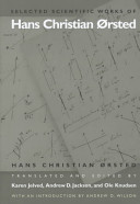 Selected scientific works of Hans Christian Ørsted / translated and edited by Karen Jelved, Andrew D. Jackson, and Ole Knudsen ; with an introduction by Andrew D. Wilson.