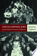 Czechs, Germans, Jews? : national identity and the Jews of Bohemia / Kateřina Čapková ; translated by Derek and Marzia Paton.