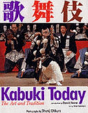 Kabuki today : the art and tradition / photographs by Shunji Ohkura ; introduction by Donald Keene ; text by Iwao Kamimura ; translated by Kirsten McIvor.