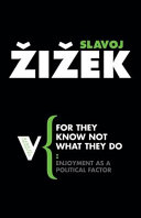 For they know not what they do : enjoyment as a political factor / Slavoj Žižek.