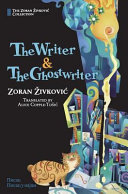 The writer ; & the ghostwriter / Zoran Živković ; translated from the Serbian by Alice Copple-Tošić.
