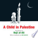 A child in Palestine : the cartoons of Naji al-Ali / introduction by Joe Sacco.