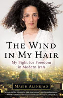The wind in my hair : my fight for freedom in modern Iran /