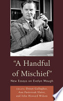 "A handful of mischief" new essays on Evelyn Waugh /