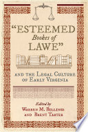 "Esteemed bookes of lawe" and the legal culture of early Virginia /