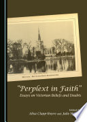 "Perplext in Faith" : essays on Victorian beliefs and doubts /