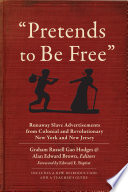 "Pretends to be free" : runaway slave advertisements from Colonial and Revolutionary New York and New Jersey /