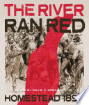 "The River Ran Red" : Homestead 1892 /