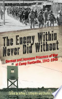 "The enemy within never did without" : German and Japanese prisoners of war at Camp Huntsville, 1942-1945 /