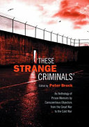 "These strange criminals" : an anthology of prison memoirs by conscientious objectors from the Great War to the Cold War /