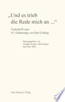 "Und es trieb die Rede mich an - " : Festschrift zum 65. Geburtstag von Gert Ueding / herausgegeben vom Seminar für Allgemeine Rhetorik, Tübingen unter Federführung von Joachim Knape, Olaf Kramer und Peter Weit.