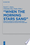 "When the morning stars sang" : essays in honor of Choon Leong Seow on the occasion of his sixty-fifth birthday / edited by Scott C. Jones and Christine Roy Yoder.