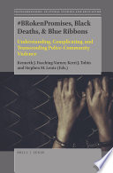 #BRokenPromises, black deaths, & blue ribbons : understanding, complicating, and transcending police-community violence /