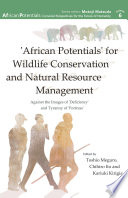 'African potentials' for wildlife conservation and natural resource management : against the image of 'deficiency' and tyrrany of 'fortress' /