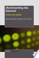 (Re)Inventing the internet : critical case studies /