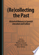 (Re)collecting the past : historical memory in Spanish literature and culture /