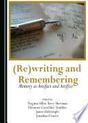 (Re)writing and remembering : memory as artefact and artifice /