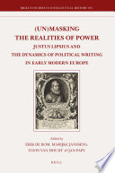 (Un)masking the realities of power : Justus Lipsius and the dynamics of political writing in early modern Europe /