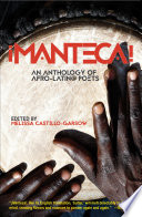 ¡Manteca! : an anthology of Afro-Latin@ poets / edited by Melissa Castillo-Garsow.