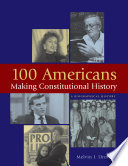 100 Americans making constitutional history : a biographical history / edited by Melvin I. Urofsky.