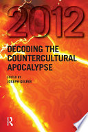 2012 : decoding the countercultural apocalypse /