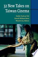 32 new takes on Taiwan cinema / Emilie Yueh-yu Yeh, Darrell William Davis, Wenchi Lin, editors.