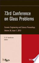 73rd Conference on Glass Problems a collection of papers presented at the 73rd Conference on Glass Problems, Hilton Cincinnati Netherland Plaza, Cincinnati, Ohio, October 1-3, 2012 /