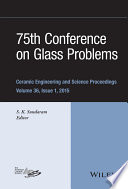 75th Conference on Glass Problems : a collection of papers presented at the 75th Conference on Glass Problems Greater Columbus Convention Center Columbus, Ohio November 3-6, 2014 /