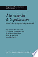 À la recherche de la prédication : autour des syntagmes prépositionnels / édité par Christiane Marque-Pucheu, Université Paris-La Sorbonne, Fryni Kakoyianni-Doa, University of Cyprus, Peter A. Machonis, Florida International University, Harald Ulland, University of Bergen.