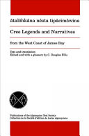 Âtalôhkâna nêsta tipâcimôwina = Cree legends and narratives from the west coast of James Bay / told by Simeon Scott [and others] ; text and translation edited and with a glossary by C. Douglas Ellis.