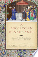 A Boccaccian renaissance : essays on the early modern impact of Giovanni Boccaccio and his works / edited by Martin Eisner and David Lummus.