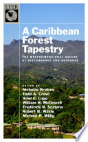 A Caribbean forest tapestry : the multidimensional nature of disturbance and response / edited by Nicholas Brokaw [and six others].