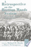 A Retrospective on the Bretton Woods system : lessons for international monetary reform / edited by Michael D. Bordo and Barry Eichengreen.