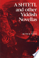 A Shtetl and other Yiddish novellas / edited, with introductions and notes, by Ruth R. Wisse.