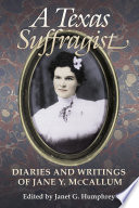 A Texas suffragist : diaries and writings of Jane Y. McCallum /