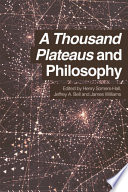 A Thousand Plateaus and philosophy / edited by Henry Somers-Hall, Jeffrey A. Bell and James Williams.