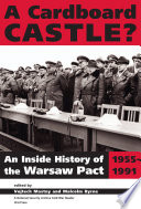 A cardboard castle? : an inside history of the Warsaw Pact, 1955-1991 / edited by Vojtech Mastny and Malcolm Byrne ; editorial assistant Magdalena Klotzbach.