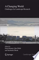 A changing world : challenges for landscape research / edited by Felix Kienast, Otto Wildi, and Sucharita Ghosh.