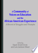 A community of voices on education and the african american experience : a record of struggles and triumphs / edited by Hazel Arnett Ervin and Lois Jamison Sheer.