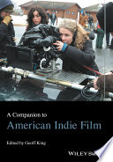 A companion to American indie film / edited by Geoff King.