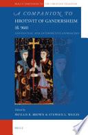 A companion to Hrotsvit of Gandersheim (fl. 960) : contextual and interpretive approaches /