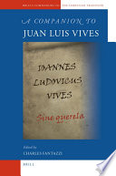 A companion to Juan Luis Vives / edited by Charles Fantazzi.