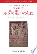A companion to families in the Greek and Roman worlds /