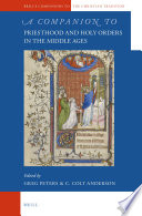 A companion to priesthood and Holy Orders in the Middle Ages /