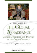 A companion to the global Renaissance English literature and culture in the era of expansion /