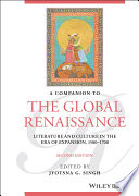 A companion to the global renaissance : english literature and culture in the era of expansion / edited by Jyotsna G. Singh.